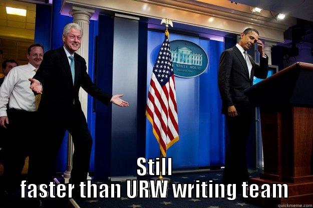  STILL FASTER THAN URW WRITING TEAM Inappropriate Timing Bill Clinton