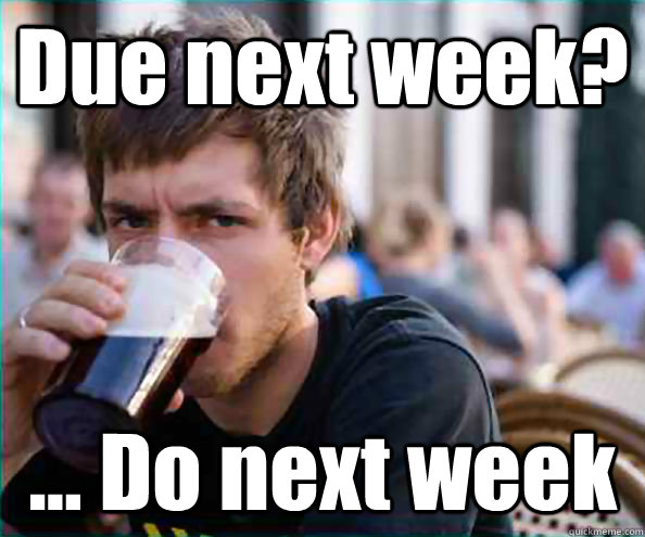 Due next week? ... Do next week - Due next week? ... Do next week  Lazy College Senior