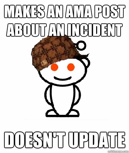 Makes an AMA post about an incident Doesn't update  Scumbag Reddit