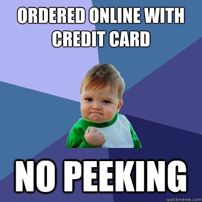 Ordered online with credit card No peeking  Success Kid