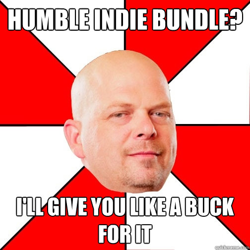 Humble indie bundle? i'll give you like a buck for it  Pawn Star