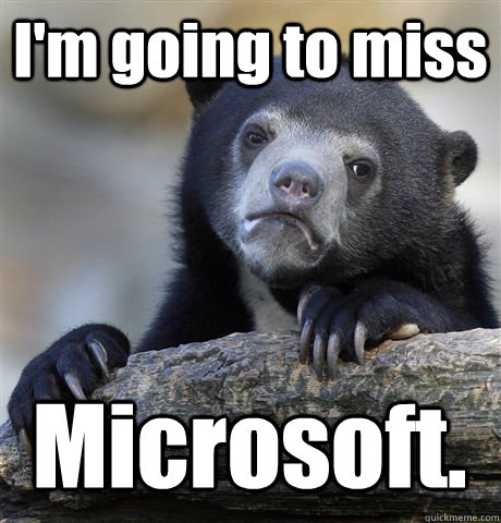 I'm going to miss Microsoft.  Confession Bear