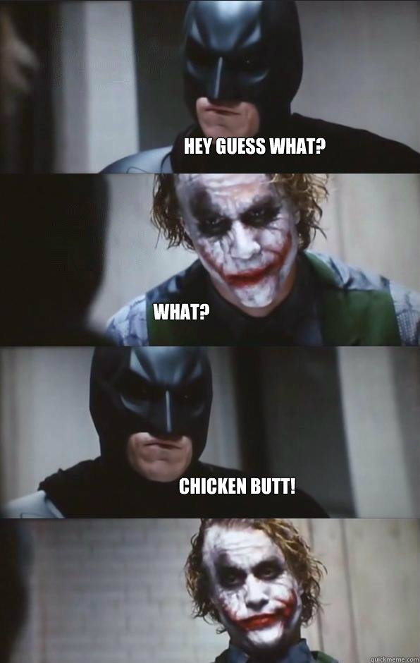 Hey Guess What? What? Chicken Butt!  Batman Panel