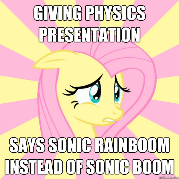 Giving physics presentation says sonic rainboom instead of sonic boom - Giving physics presentation says sonic rainboom instead of sonic boom  Socially awkward brony