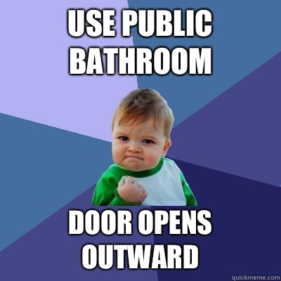 Use public bathroom Door opens outward  Success Kid