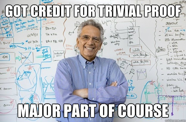 got credit for trivial proof major part of course  Engineering Professor