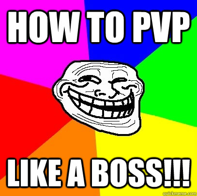 How to pvp LIKE A BOSS!!!  Troll Face