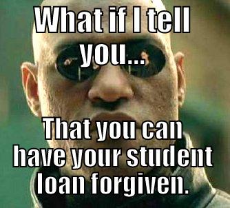 B. E. Leive - WHAT IF I TELL YOU... THAT YOU CAN HAVE YOUR STUDENT LOAN FORGIVEN. Matrix Morpheus