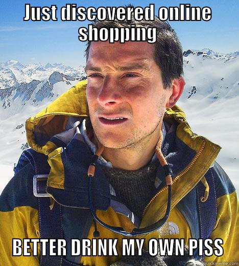 JUST DISCOVERED ONLINE SHOPPING BETTER DRINK MY OWN PISS Bear Grylls