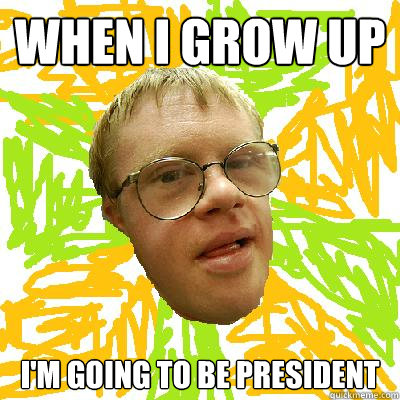 When I grow up I'm going to be President - When I grow up I'm going to be President  Emotionally Inspirational Downs Syndrome Guy