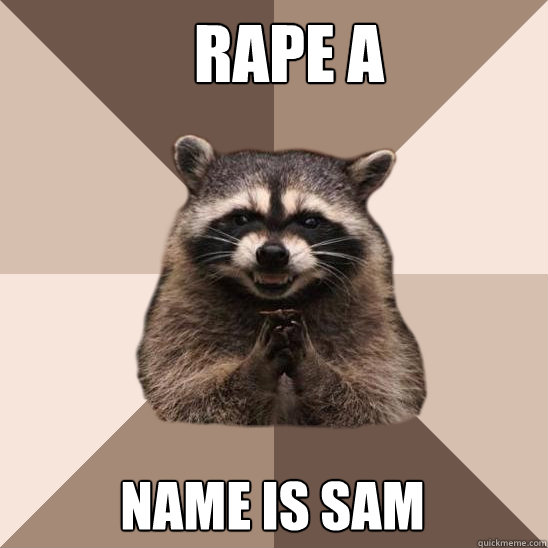 rape a donkey name is sam - rape a donkey name is sam  Evil Plotting Raccoon