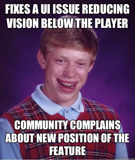 Fixes a UI issue reducing vision below the player Community complains about new position of the feature  Bad Luck Brian