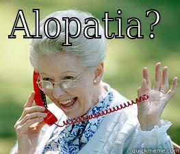 ALOPATIA?  Misc