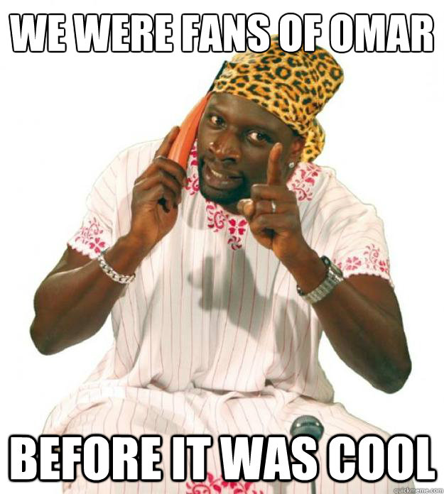 We were fans of Omar Before it was cool  Fans of Omar Sy