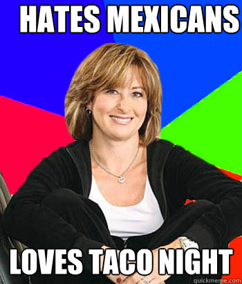 Hates Mexicans Loves Taco Night  - Hates Mexicans Loves Taco Night   Sheltering Suburban Mom