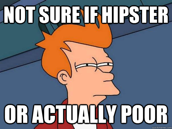 not sure if hipster or actually poor - not sure if hipster or actually poor  Futurama Fry