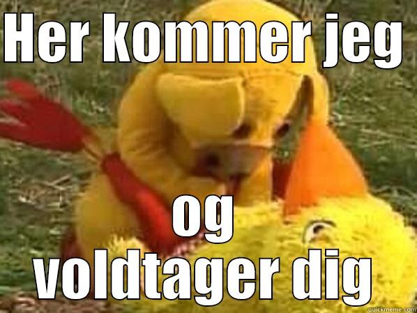 HER KOMMER JEG  OG VOLDTAGER DIG Misc