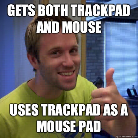 gets both trackpad and mouse uses trackpad as a mouse pad - gets both trackpad and mouse uses trackpad as a mouse pad  Mac Impaired Matt