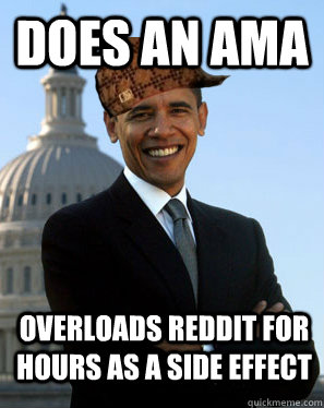 Does an AMA Overloads reddit for hours as a side effect   Scumbag Obama