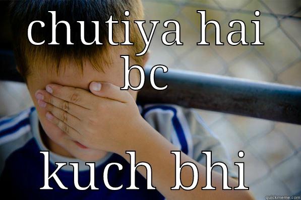 chutiya bc - CHUTIYA HAI BC KUCH BHI Confession kid