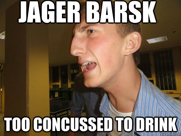 JAGER BARSK Too concussed to drink  