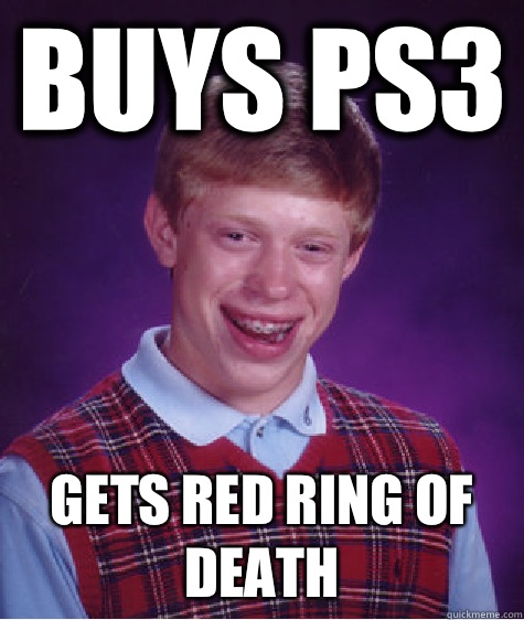 Buys PS3 Gets Red Ring of Death  Bad Luck Brian