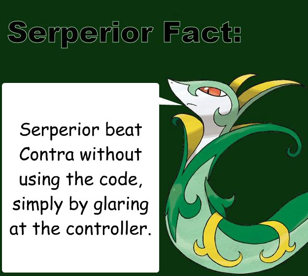 Serperior beat Contra without using the code, simply by glaring at the controller.  Serperior Facts