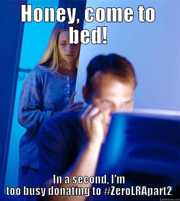 HONEY, COME TO BED! IN A SECOND, I'M TOO BUSY DONATING TO #ZEROLRAPART2 Redditors Wife