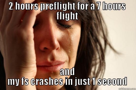 2 HOURS PREFLIGHT FOR A 7 HOURS FLIGHT AND MY FS CRASHES IN JUST 1 SECOND First World Problems