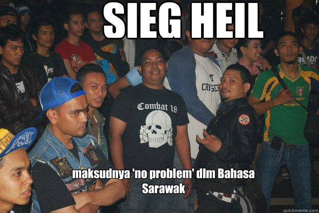 SIEG HEIL  maksudnya 'no problem' dlm Bahasa Sarawak  