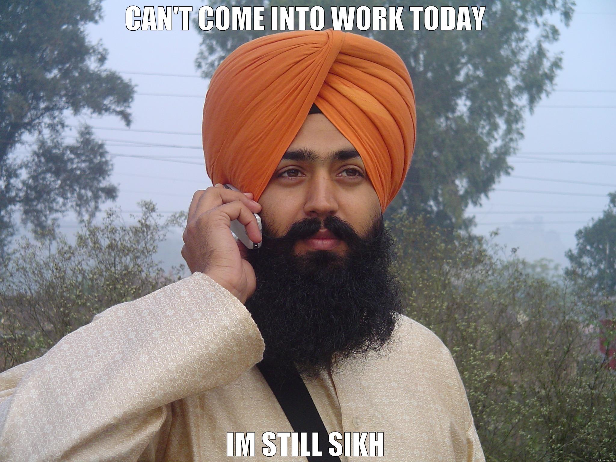 CAN'T COME INTO WORK TODAY IM STILL SIKH Misc