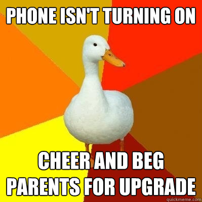 Phone isn't turning on cheer and beg parents for upgrade  Tech Impaired Duck