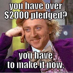 YOU HAVE OVER $2000 PLEDGED? YOU HAVE TO MAKE IT NOW. Condescending Wonka