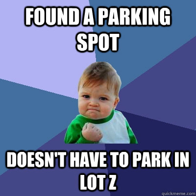 Found a parking spot Doesn't have to park in lot Z  Success Kid