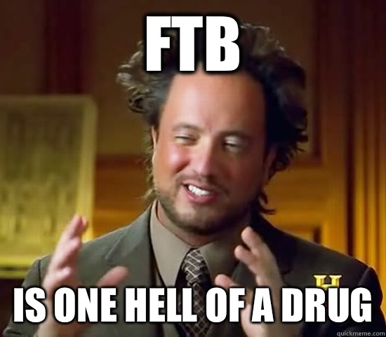 Ftb Is one hell of a drug  Ancient Aliens