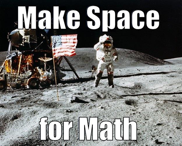 MAKE SPACE FOR MATH Unimpressed Astronaut