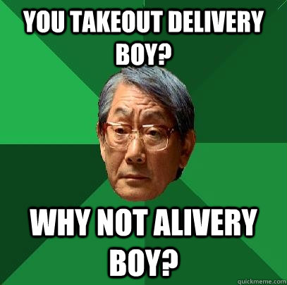 You takeout delivery boy? Why not Alivery boy? - You takeout delivery boy? Why not Alivery boy?  High Expectations Asian Father