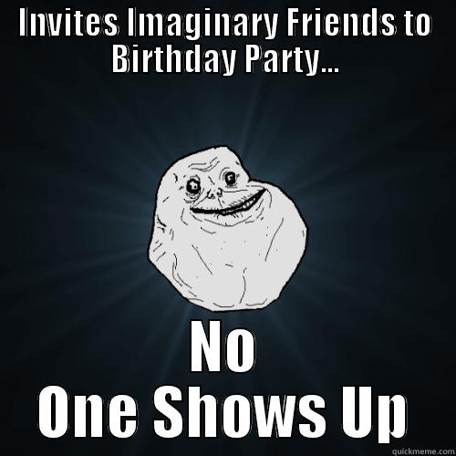 INVITES IMAGINARY FRIENDS TO BIRTHDAY PARTY... NO ONE SHOWS UP Forever Alone