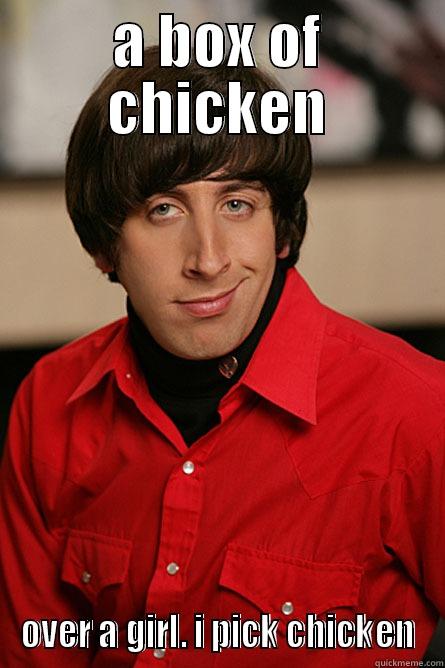 hahahah lol - A BOX OF CHICKEN OVER A GIRL. I PICK CHICKEN Pickup Line Scientist