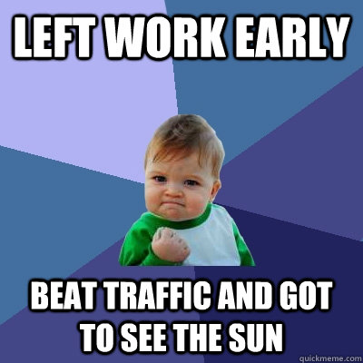 Left work early beat traffic and got to see the sun  Success Kid