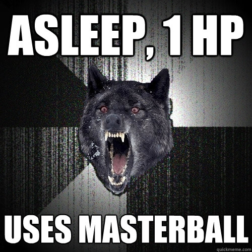 Asleep, 1 HP Uses Masterball - Asleep, 1 HP Uses Masterball  Insanity Wolf