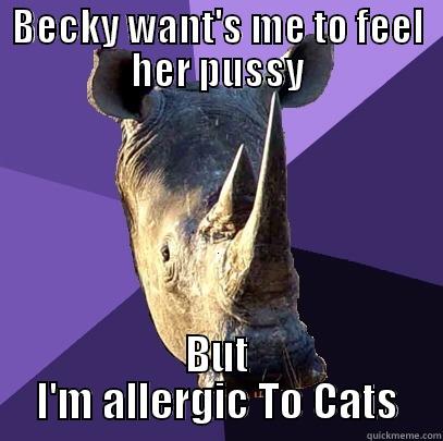 BECKY WANT'S ME TO FEEL HER PUSSY BUT I'M ALLERGIC TO CATS Sexually Oblivious Rhino