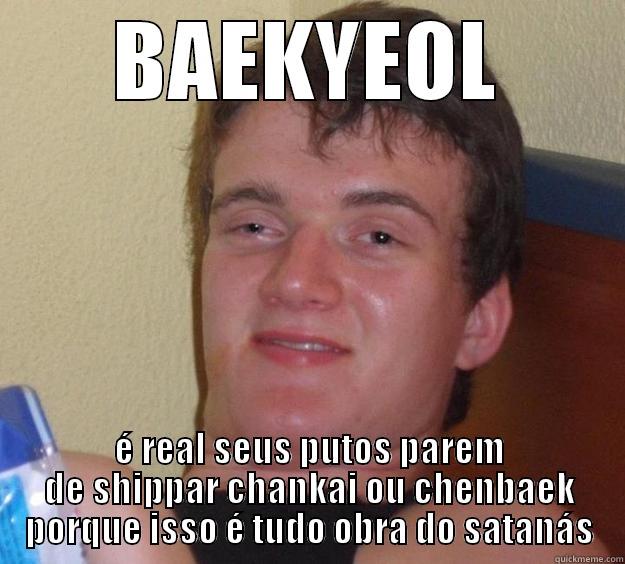 BAEKYEOL É REAL SEUS PUTOS PAREM DE SHIPPAR CHANKAI OU CHENBAEK PORQUE ISSO É TUDO OBRA DO SATANÁS 10 Guy