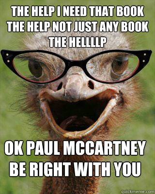 the help i need that book the help not just any book the hellllp ok paul mccartney  be right with you  Judgmental Bookseller Ostrich