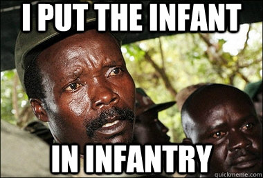 I put the infant In Infantry  Joseph Kony Z