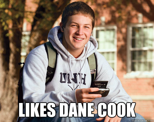  Likes Dane Cook  College Freshman