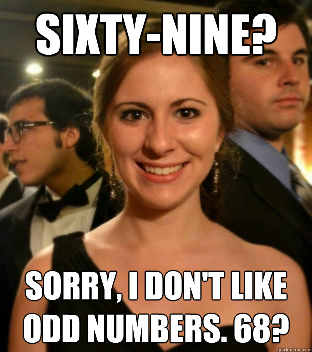 sixty-nine? Sorry, i don't like odd numbers. 68?  