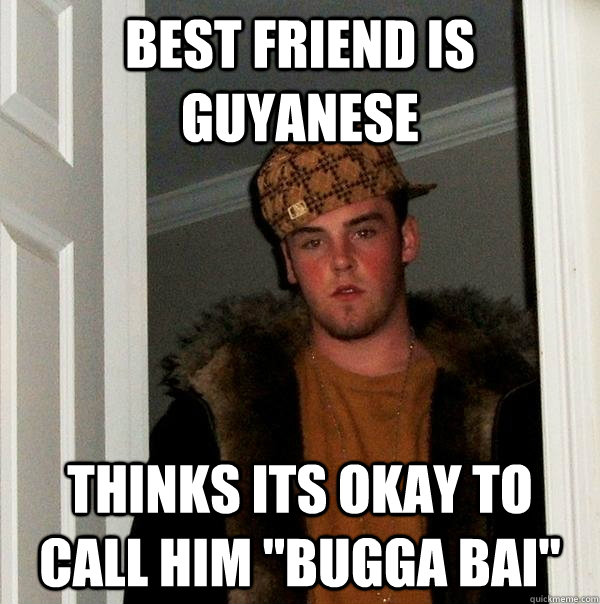 Best friend is Guyanese thinks its okay to call him 