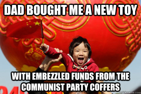 Dad bought me a new toy with embezzled funds from the communist party coffers - Dad bought me a new toy with embezzled funds from the communist party coffers  Misc