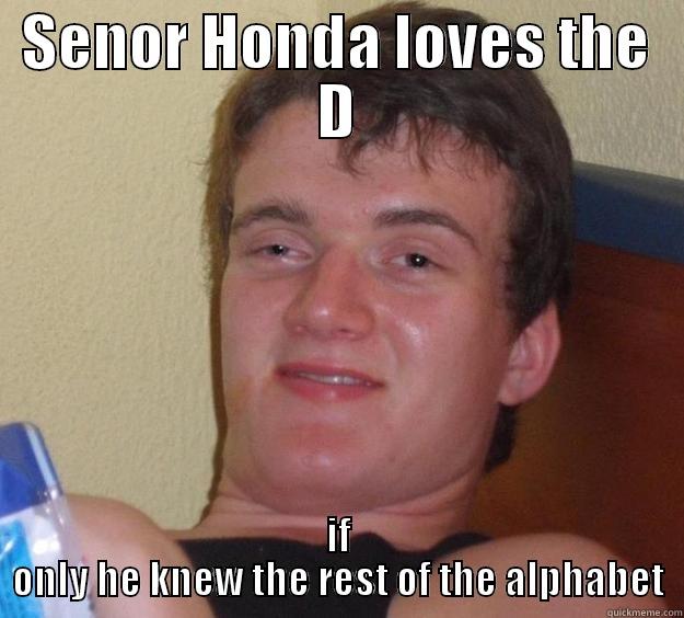 SENOR HONDA LOVES THE D IF ONLY HE KNEW THE REST OF THE ALPHABET 10 Guy